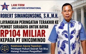 ROBERT SIMANGUNSONG: PERINGATAN TERAKHIR DISAMPAIKAN KE PEMKOT SURABAYA, HAK PT UNICOMINDO RP104 MILIAR WAJIB SEGERA DILUNASI
