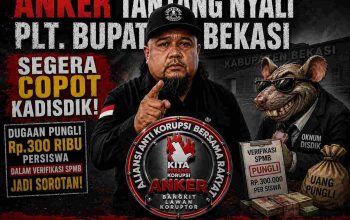 ANKER tantang nyali Plt. Bupati Bekasi Segera Copot Kadisdik, Dugaan Pungli Rp. 300 Ribu Persiswa dalam Verifikasi SPMB Jadi Sorotan