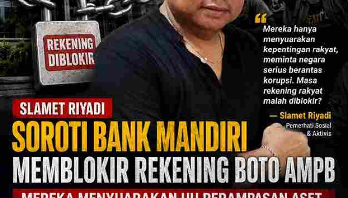 Slamet Riyadi Soroti Pemblokiran Rekening Botok AMPB: Suarakan UU Perampasan Aset dan Hukuman Mati Koruptor, Mengapa Rekening Rakyat Malah Diblokir?