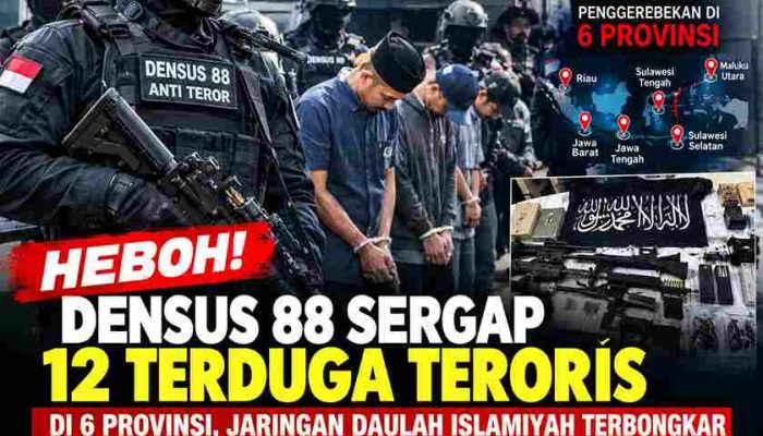 DENSUS 88 SERGAP 12 TERDUGA TERORIS DI 6 PROVINSI, JARINGAN DAULAH ISLAMIYAH TERBONGKAR